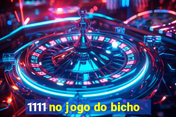 1111 no jogo do bicho